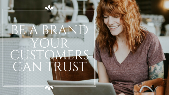 Be A Brand Your Customers Can Trust